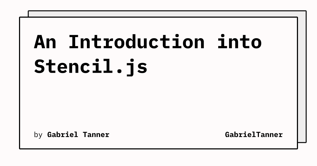 An Introduction into Stencil.js | GabrielTanner