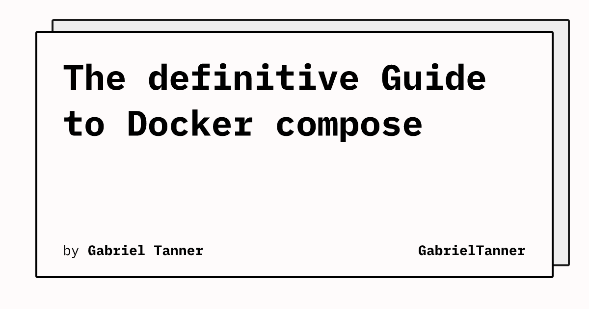 The definitive Guide to Docker compose GabrielTanner